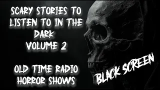 Scary Stories to Listen to in the Dark Volume 2, Old Time Radio Horror Drama Shows with Black Screen