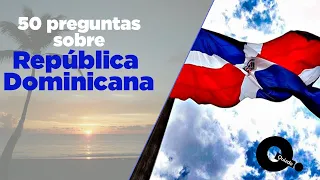 50 Preguntas sobre República Dominicana. Cuánto sabes sobre Quisqueya la bella?