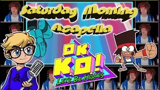 OK K.O.!  Let's Be Heroes theme - Saturday Morning Acapella