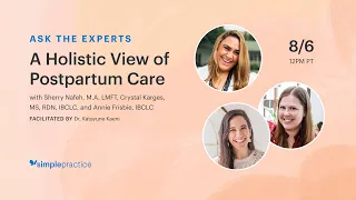 A Holistic View of Postpartum Care - Ask the Experts webinar, presented by SimplePractice