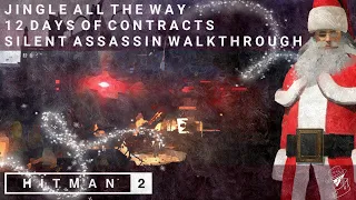 HITMAN 2 | Jingle All The Way | 12 Days of Contracts | Silent Assassin | Walkthrough