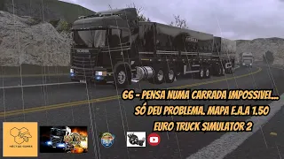 66 - PENSA NUMA CARRADA IMPOSSIVEL... SÓ DEU PROBLEMA. MAPA E.A.A 1.50 EURO TRUCK SIMULATOR 2