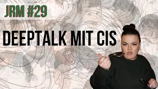 JRM #29 - Deeptalk mit Cis