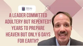 A leader committed adultery but repented? Years to prepare heaven but only 6 days for earth?| BHD