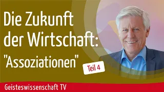 Teil 4-Zukunft der Wirtschaft: "Assoziation" - Geisteswissenschaft TV