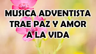 MUSICA ADVENTISTA PARA ADORAR A NUESTRO DIOS - HERMOSO HIMNOS LLEGA AL CORAZÓN