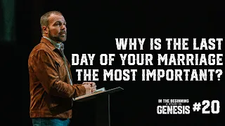 Genesis #20 - Why Is the Last Day of Your Marriage the Most Important?