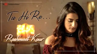 Tu Hi Re || Piano Version || Rashmeet Kaur