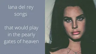 Lana Del Rey songs that’d play at the gates of heaven (playlist)