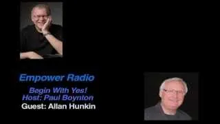 Begin With Yes!   Host: Paul Boynton  Guest: Allan Hunkin