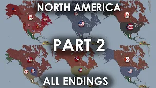 All Endings / Alternate Timelines for North America. Part 2