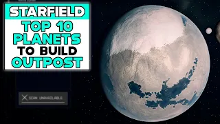 STARFIELD TOP 10 PLANETS TO BUILD OUTPOST ON