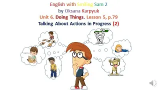 Talking About Actions in Progress (2) Unit 6. Doing Things Lesson 5, p.79 English with Smiling Sam 2