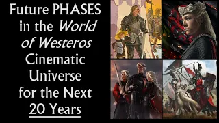 Future PHASES in the World of Westeros Cinematic Universe for the Next 20 Years- House of the Dragon