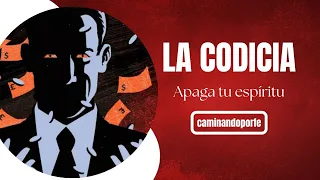 La Codicia Apaga tu Espíritu - Juan Manuel Vaz