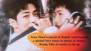 Xiao Zhan's movie is highly anticipated, a global love story is about to begin. Wang Yibo is ...