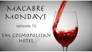 MACABRE MONDAYS S2 EP10 - THE COSMOPOLITAN HOTEL