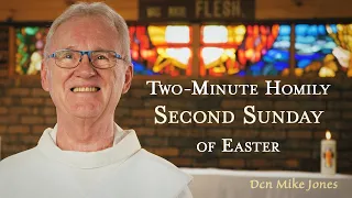 Second Sunday of Easter - Two-Minute Homily: Dcn Mike Jones