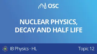 Nuclear physics, decay and half life [IB Physics HL]