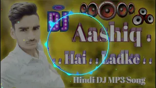 Aashiq Hai Ladke Up Bihar Ke dj MP3 Song ❌❌❕4k Aashiq Hai Ladke❗Dj 2022