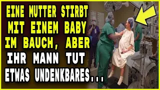 Eine Mutter stirbt mit einem Baby im Bauch, aber ihr Mann tut etwas Undenkbares