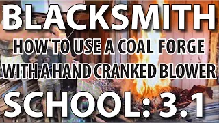 Blacksmithing School 3.1: How to Use a Coal Forge with a Hand Cranked Blower