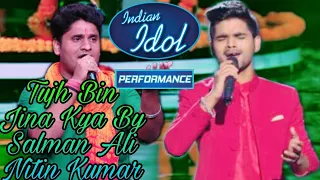 Tujh Ben Jina Kya Jina Indian idol song by Salman Ali and Nitin Kumar Indian idol Neha kakkar