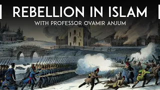 Rebellion in Islam with Professor Ovamir Anjum