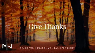 Give Thanks | Soaking Worship Music Into Heavenly Sounds // Instrumental Soaking Worship