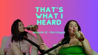 That's What I Heard #12 - Liza Treyger