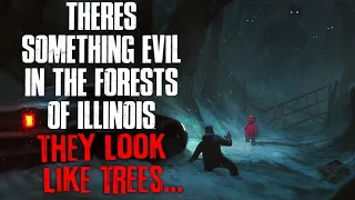 "There's Something Evil In The Forests Of Illinois, They Look Like Trees" Creepypasta