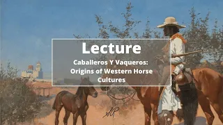 Lecture | Caballeros y Vaqueros: Origins of Western Horse Cultures