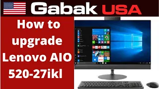 how to upgrade lenovo aio 520-27ikl SSD RAM & CPU