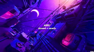 RAFTAAR x PRABH DEEP - ABBU { slowed + reverb } (Explicit Warning) | PRAA | ASTERIX