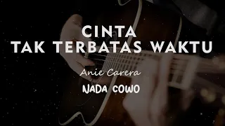 CINTAKU TAK TERBATAS WAKTU // Anie Carera // KARAOKE GITAR AKUSTIK NADA COWO ( MALE )