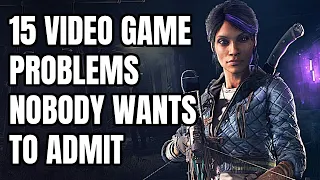 15 Video Game Problems NOBODY Wants To Admit