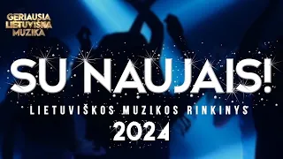 SU NAUJAIS! 2024 🍾 • Lietuviškos Muzikos Rinkinys • Geriausios Dainos