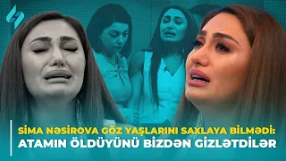 Sima Nəsirova göz yaşlarını saxlaya bilmədi: Atamın öldüyünü bizdən gizlətdilər | Xəbərin var?