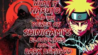 What If Naruto had the power of Shinigami's Bloodline and the Dark Demigod