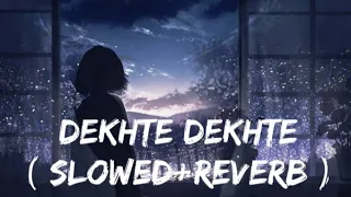 Dekhte Dekhte[Slowed+Reverb]Full song | Atif aslam | Lofi