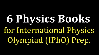 6 Physics Books for IPhO Preparation