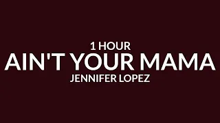 Jennifer Lopez - Ain't Your Mama [1 Hour] "We used to be crazy in love" [TikTok Song]