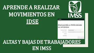 MOVIMIENTOS AFILIATORIOS EN EL IMSS- Como presentar Altas y Bajas de tus trabajadores en IDSE