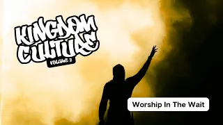 February11 2024 - Kingdom Culture -Worship in the Wait