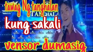 VENSOR DUMASIG SING "KUNG SAKALI" AT TAWAG NG TANGHALAN 2023..