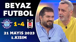 Beyaz Futbol 21 Mayıs 2023 1.Kısım / Adana Demirspor 1-4 Beşiktaş