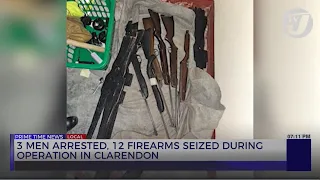 3 Men Arrested, 12 Firearms Seized During Operation in Clarendon | TVJ News