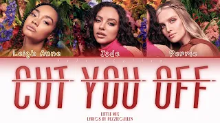 Little Mix - Cut You Off (Color Coded Lyrics)