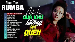 Anh Là Quá Khứ Không Thể Quên - Liên Khúc Nhạc Trẻ Rumba 8x 9x Hot Tiktok, Album Rumba Nhạc Trẻ Hay