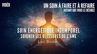 Soin énergétique intemporel - Soigner les Blessures de l'Âme - Luc Bodin